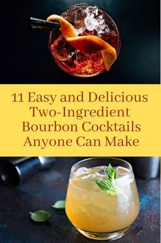 two different cocktails with the title 11 easy and delicious two ingredient bourbon cocktails anyone can make