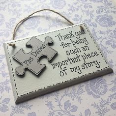 a wooden sign with a piece of puzzle on it that says, thank you for being such an important piece of my story