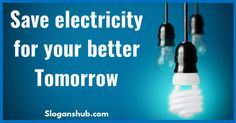 three light bulbs with the words save electricity for your better tomorrow