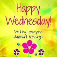 happy wednesday wishing everyone abundant blessing