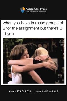 two women hugging each other with the caption saying, when you have to make groups of 2 for the assignment but there's 3 of you