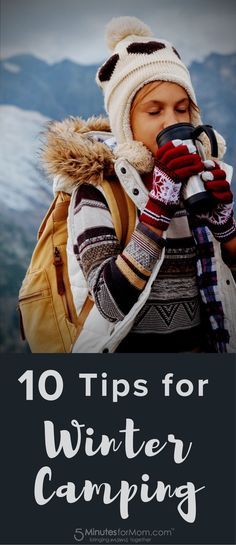 a woman in winter clothing and mittens drinking from a cup with the words 10 tips for winter camping