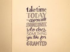 a black and white poster with the words take time today to appreciate someone who does something you