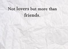 a piece of paper with the words not lovers but more than friends