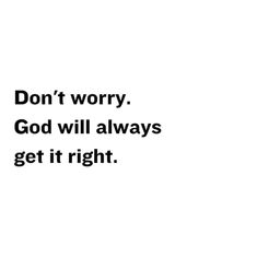 a black and white photo with the words don't worry, god will always get it right