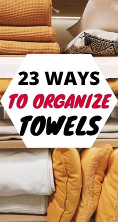 there is a pile of towels and slippers on top of each other with the words, 23 ways to organize towels