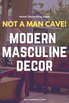 modern masculine decor is not a man cave