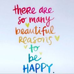 there are so many beautiful reason to be happy written on white paper with multicolored lettering