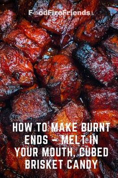 the words how to make burnt ends melt in your mouth - cubed brisket candy