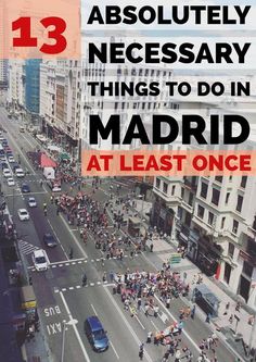 an aerial view of a busy city street with the words 13 absolutely necessary things to do in madrid at least once