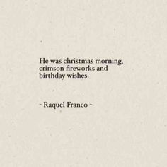 a white paper with a quote on it that says he was christmas morning, crimson fireworks and birthday wishes