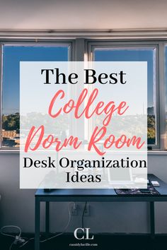 a desk in front of a window with the words, the best college dorm room desk organization ideas