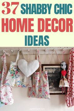 there are many home decor items hanging on the wall with text overlay that reads 37 shabby chic home decor ideas