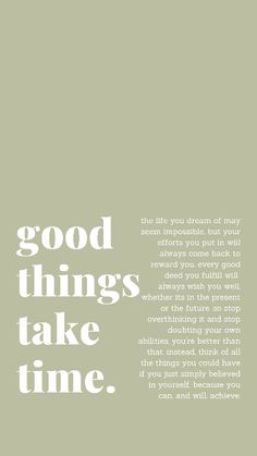 an advertisement with the words good things take time in white on a light green background