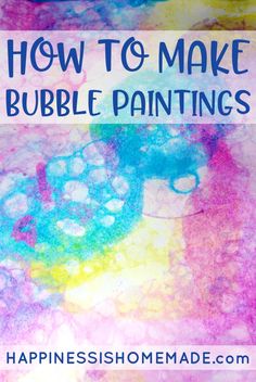 the words how to make bubble painting are in front of a colorful background