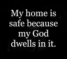 a black and white photo with the words my home is safe because my god dwells in it