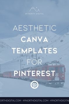 a red train traveling through snow covered mountains with the words aesthetic canva templates for pinterest