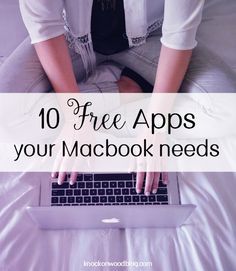 a woman sitting on a bed with her laptop and text overlay that reads, 10 free apps your macbook needs