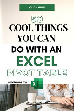 a woman typing on her laptop with the words 50 cool things you can do with an excel pivot table