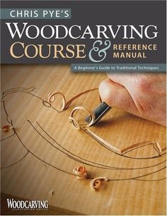 woodcarving course and reference manual for beginners to traditional techniques by christ pye's