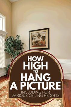 the cover of how high to hang a picture including for various ceiling height heightss