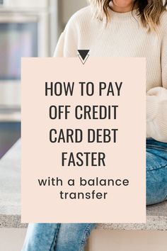 a woman sitting on top of a counter holding a sign that says how to pay off credit card debt faster with a balance transfer