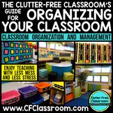 the clutter - free classroom's guide for organizing your classroom