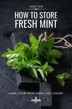 how to store fresh mints on a black surface with text overlay that reads, how to store fresh mints make your fresh herb last longer