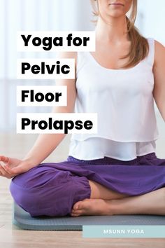 a woman sitting in the middle of a yoga pose with text overlay reading yoga for pelvic floor prolapse