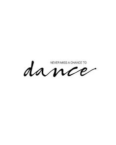 the words never miss a chance to dance are written in cursive font on a white background