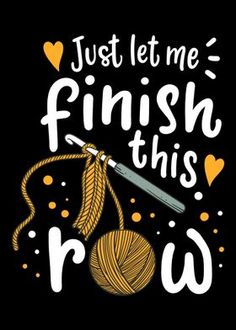 just let me finish this row with yarn and crochet hook on black background