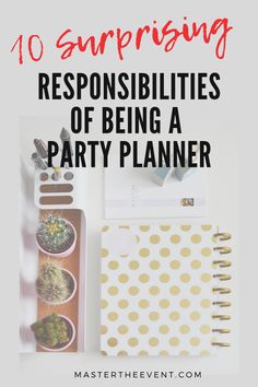 a desk with notebooks and papers on it, the title reads 10 surprising responishments of being a party planner