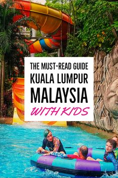 kids are riding on an inflatable raft at the water park with text reading the must - read guide kuala lump malaysia with kids