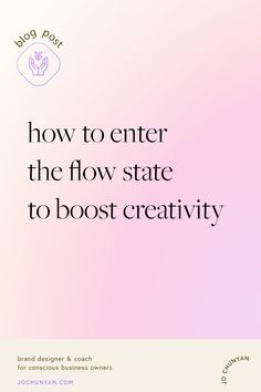 a pink and white background with the words how to enter the flow state to boost creativity