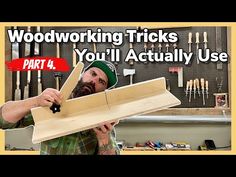 a man holding a piece of wood with the words woodworking tricks you'll actually use part 4