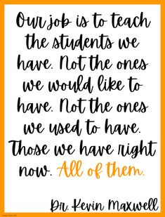 an orange and white quote with the words, our school is to teach the students we have