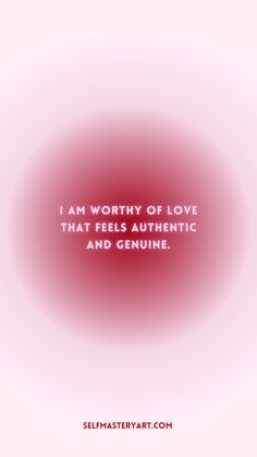 the words i am worthy of love that feels authentic and genuine on a pink background