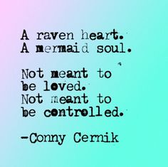 a quote written in black on a blue and pink background with the words, a raven heart a mermaid soul not meant to be loved not meant to be controlled