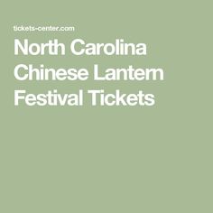 the words north carolina chinese lantern festival tickets are in white letters on a green background