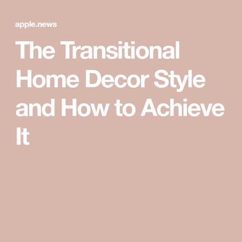 The Transitional Home Decor Style and How to Achieve It Cozy Transitional Decor, Cozy Transitional, Transitional Interior Design, House To Home, Transitional Decor Kitchen, Transitional Home, Transitional Home Decor, Different Aesthetics, Home Decor Style