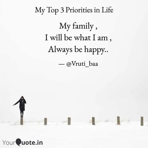 Good morning. What are your top 3 priorities in life? #freshthoughts #3lifepriorities #YourQuoteAndMine Collaborating with YourQuote Baba Read my thoughts on YourQuote app at https://www.yourquote.in/barad-vrutika-cj41n/quotes/my-family-i-what-i-always-happy-b4hdt1#barad vrutika Family Priorities Quotes, Me Quotes, Reading, Quotes