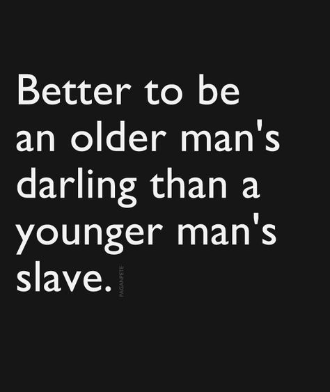 Better to be an older man's darling than a younger man's slave... Older Men Aethstetic Coquette, Older Bf Aesthetic, Older Man Quotes, Older Guy Younger Woman Aesthetic, Older Men And Younger Woman Aesthetic, Old Men Quotes, Older Man Aesthetic, Dating Older Men Aesthetic, Age Gap Aesthetic