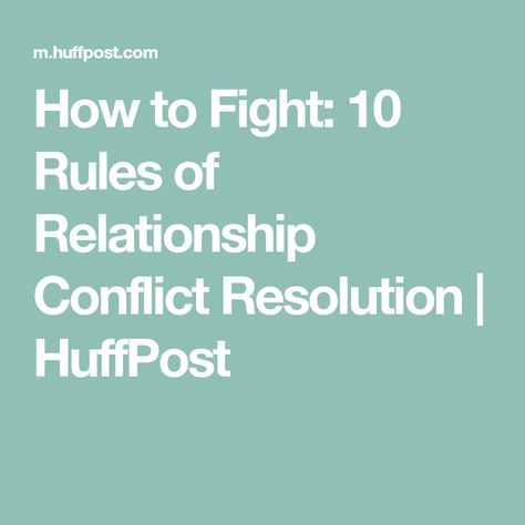 How to Fight: 10 Rules of Relationship Conflict Resolution | HuffPost Relationship Rules, Conflict Resolution, Relationship Conflict Resolution, Resolve Conflict, Relationship Conflict, Rules Of Engagement, Name Calling, Emotional Intelligence, It Hurts