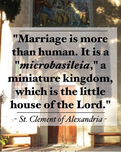 "Marriage is more than human. It is a "microbasileia," a miniature kingdom, which is the little house of the Lord." - St. Clement of… Catholic Marriage, Orthodox Quotes, House Of The Lord, Saint Quotes Catholic, Holy Matrimony, St Clement, Soli Deo Gloria, Catholic Family, Saint Quotes