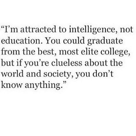 You could go to Harvard but if you're clueless on life you aren't intelligent. School smarts only part of the equation! Follow @the.success.club by wordsofsuccess Attracted To Intelligence, Introvert Problems, Meant To Be Quotes, Intelligence Quotes, Dont You Know, Soul Healing, Attraction Quotes, Study Motivation Quotes, Status Quotes