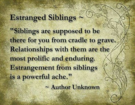 ~ Estranged Siblings Sibling Alienation Quotes, Distant Sister Quotes, Distant Siblings Quotes, Toxic Siblings Brothers, Estranged Brother Quotes, Family Exclusion Quotes, Distant Family Quotes, Sibling Alienation, Exclusion Quotes