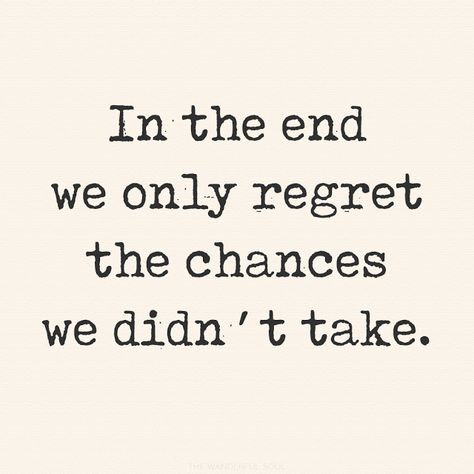 You Only Regret The Chances You Didnt Take, New Chances Quotes, Quotes About Regrets, In The End We Only Regret The Chances, Quotes On Regret, Quotes About Chances, Take The Chance Quotes, Regretting Quotes, Take Chances Quotes