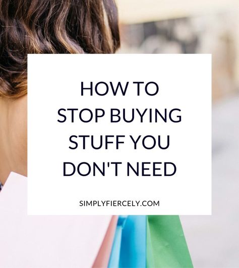 How to Stop Buying Stuff You Don't Need (Real Tips That Work) - Simply Fiercely How To Stop Buying Stuff, Minimal Capsule Wardrobe, Buying Stuff, Budgeting Money, I Work Hard, What I Need, I Deserve, White Box, I Can Tell