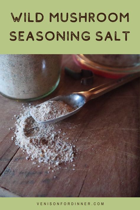 Wild Mushroom Seasoning Salt - Venison for Dinner Venison For Dinner, Mushroom Seasoning, Wild Mushroom Recipes, Homemade Spice Blends, Cooking Measurements, Seasoning Salt, Wild Mushroom, Flavored Sugar, Dried Mushrooms