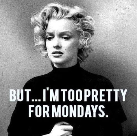 But... I'm too pretty for Mondays. Funny Monday Memes, Monday Humor Quotes, Monday Morning Quotes, Monday Feels, I Hate Mondays, Monday Memes, Hate Mondays, Monday Humor, Weekday Quotes